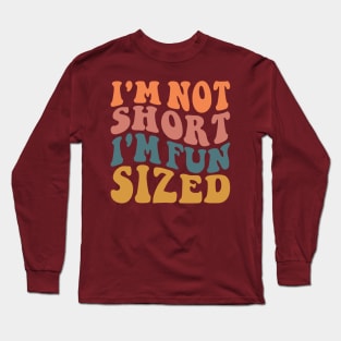 I'm Not Short I'm Fun Sized Long Sleeve T-Shirt